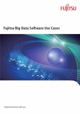 Fujitsu Big Data Software Use Cases




Contact



Website: www.fujitsu.com   http://www.fujitsu.com/global/services/software/interstage/solutions/big-data
 