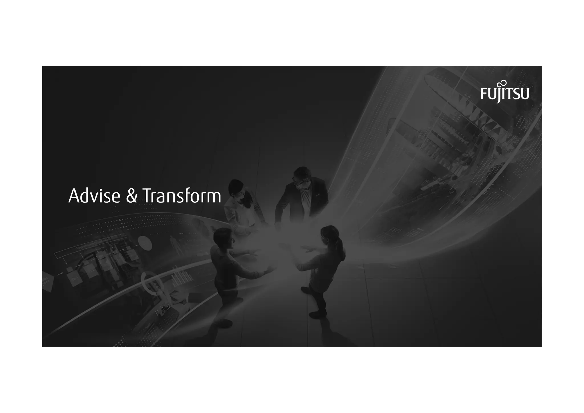 18 © Copyright 2018 FUJITSU
Advise & Transform
 