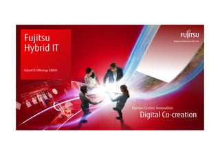 0 © Copyright 2018 FUJITSU
Fujitsu
Hybrid IT
Hybrid IT Offerings EMEIA
 