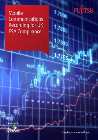 Mobile
  Communications
  Recording for UK
  FSA Compliance




Created with


                     shaping tomorrow with you
 