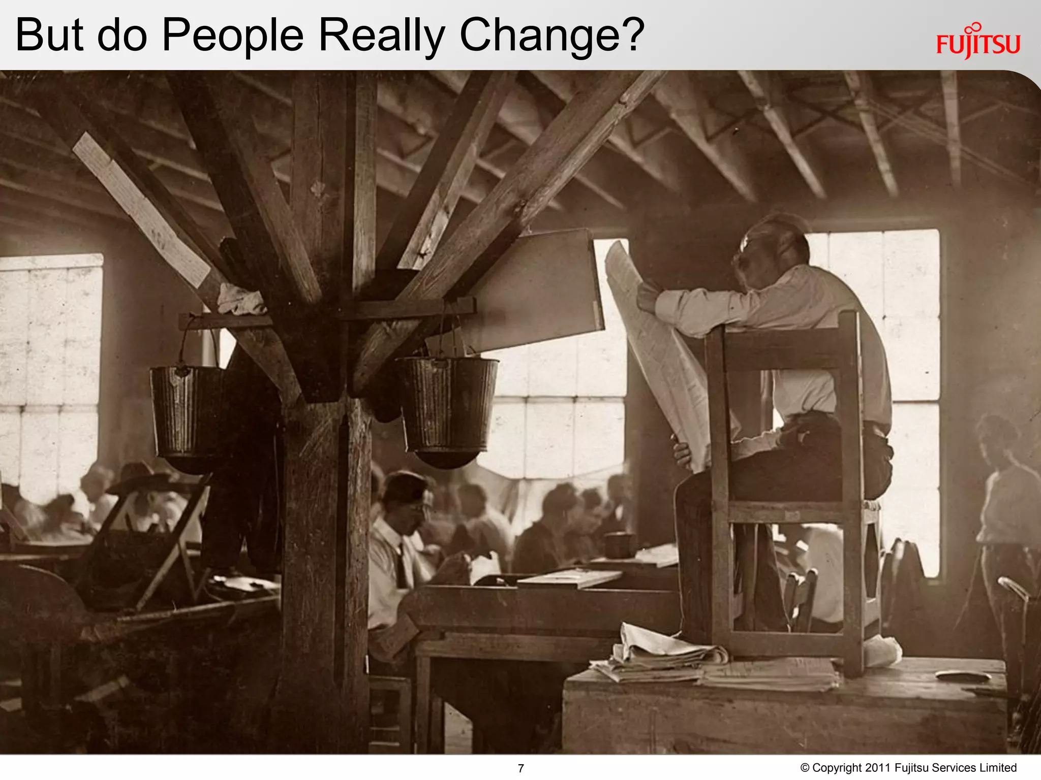 But do People Really Change?




                      7        © Copyright 2011 Fujitsu Services Limited
 