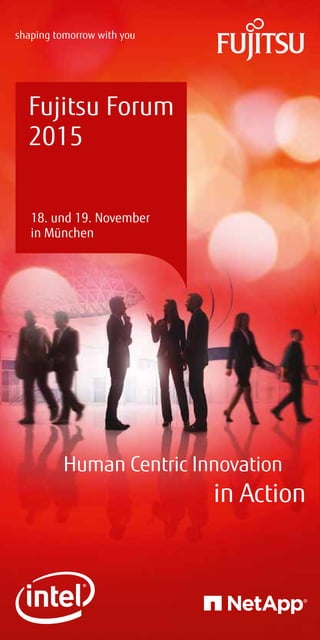 Human Centric Innovation
in Action
18. und 19. November
in München
Fujitsu Forum
2015
 