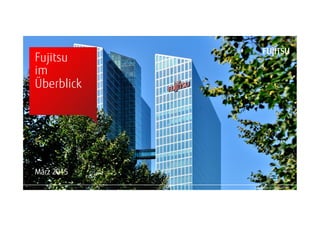 00 Copyright 2015 FUJITSU
Fujitsu
im
Überblick
März 2015
 