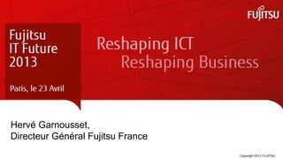 Fujitsu IT Future 2013 : introduction par Herve Garnousset Directeur France
