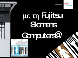 με τη  Fujitsu Siemens Computers @ 
