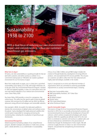 Sustainability –
     1938 to 2100
     With a dual focus of reducing our own environmental
     impact and commitments to reduce our customers’
     greenhouse gas emissions




What Sets Us Apart                                                     A focus of our US$2.5 billion annual RD budget includes the
At Fujitsu, we view sustainability as a guiding principle for how we   creation of thought leadership, development of energy efficient
work with customers and within society as a whole. It is a             products, and associated Green ICT services portfolio. This ensures
commitment dating back to 1938 when we created a parkland              our customers are able to select from the most advanced and
environment for our first factory in Japan.                            highly rated technologies available in the market.

More than simply words on paper, ours is a long term, quantified       Fujitsu is recognized as an active and influential member of
sustainability vision taking us to 2100, with target milestones set    organizations which are committed to achieving quantifiable
to the year 2020. Our Environmental Protection Program, initiated      improvements to society’s environmental impact, including:
in 1993 and updated regularly, is now in its sixth phase and is the
next step toward realization of our medium term environmental          ■  ow Jones Sustainability Index
                                                                          D
vision: Green Policy 2020.                                             ■  AM Sustainability Yearbook, 2011 Silver Class
                                                                          S
                                                                       ■ Green Grid
Our Green Policy 2020 provides a vision for a prosperous, low          ■  N Global Compact
                                                                          U
carbon future. This policy has the specific goal of reducing global    ■ Climate Savers
customer GHG emissions by 30 million tons by 2020, by offering         ■  TSE4 Good Global Indexes
                                                                          F
advanced, energy efficient technologies and sustainable solutions.     ■  arbon Disclosure Project
                                                                          C

One example is IBUKI, the world’s first dedicated satellite to         Specific Actionable Targets
monitor the concentrations of global carbon and methane across         The essence of Stage VI of our Environmental Protection Program,
the planet. Fujitsu developed the highly advanced satellite orbit      launched in 2010, lies in successfully achieving both economic and
control system responsible for managing and storing the                environmental performance through the development of Green ICT
monitoring data, including the visualization of greenhouse gas         solutions, which combine exceptional technologies with shared
distributions.                                                         expertise. With this capability we will take Green ICT to the next
                                                                       level, to contribute to customers and society on a global scale; and
International Recognition                                              we have enhanced our commitment to the preservation of
Global recognition by leading analysts of our comprehensive            biodiversity through the development of clear targets. We will
program, detailed strategies and policies to ‘make every activity      continue to apply directives to reduce our own environmental
green’, clearly identifies us as a world leader in sustainability.     footprint; and promote the strengthening of environmental
                                                                       governance.


06
 
