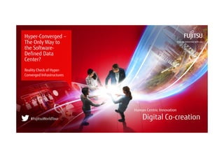0 Copyright 2017 FUJITSU
Hyper-Converged –
The Only Way to
the Software-
Defined Data
Center?
Reality Check of Hyper-
Converged Infrastructures
#FujitsuWorldTour
 