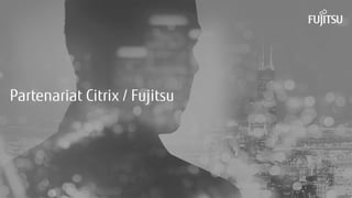 25INTERNAL USE ONLYINTERNAL USE ONLY Copyright 2015 FUJITSU
Partenariat Citrix / Fujitsu
 