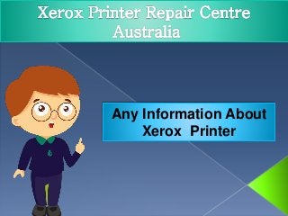 Any Information About
Xerox Printer
 