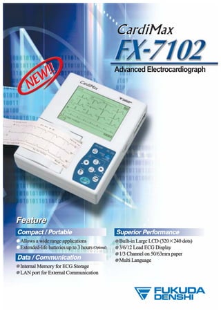 Allowsawiderangeapplications
Extended-lifebatteriesupto3hours(Optional)
Advanced Electrocardiograph
FeatureFeature
Superior Performance
Built-inLargeLCD(320 240dots)
3/6/12LeadECGDisplay
1/3Channelon50/63mmpaper
MultiLanguage
Compact / Portable
Allowsawiderangeapplications
Extended-lifebatteriesupto3hours(Optional)
Data / Communication
InternalMemoryforECGStorage
LANportforExternalCommunication
NEW!!
NEW!!
 