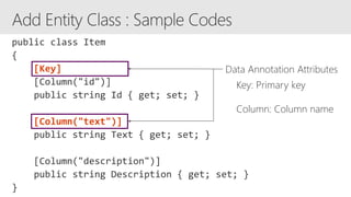 [Key]
[Column("text")]
Data Annotation Attributes
Key: Primary key
Column: Column name
 
