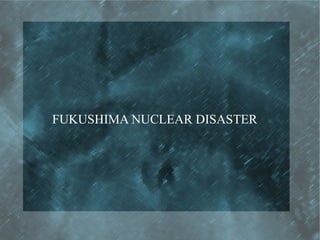 FUKUSHIMA NUCLEAR DISASTER

 