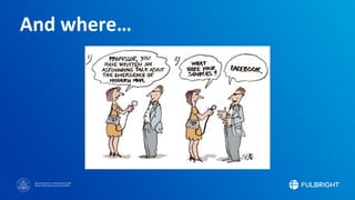 Sponsored by the U.S. Department of State
Bureau of Educational and Cultural Affairs
And where…
 