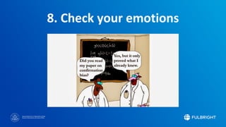 Sponsored by the U.S. Department of State
Bureau of Educational and Cultural Affairs
8. Check your emotions
 