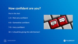 Sponsored by the U.S. Department of State
Bureau of Educational and Cultural Affairs
How confident are you?
Post in the chat:
1-3 = Not very confident
4-6 = Somewhat confident
7-9 = Very confident
10 = I should be giving this talk Damian!
 