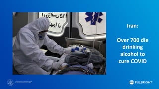 Sponsored by the U.S. Department of State
Bureau of Educational and Cultural Affairs
Iran:
Over 700 die
drinking
alcohol to
cure COVID
 