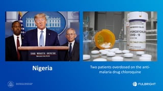 Sponsored by the U.S. Department of State
Bureau of Educational and Cultural Affairs
Nigeria Two patients overdosed on the anti-
malaria drug chloroquine
 