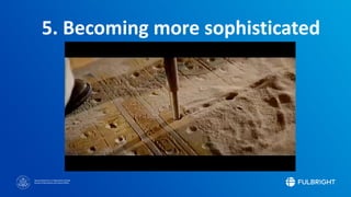 Sponsored by the U.S. Department of State
Bureau of Educational and Cultural Affairs
5. Becoming more sophisticated
 