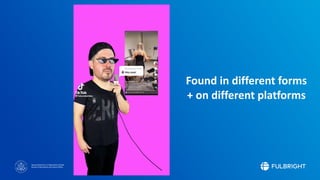 Sponsored by the U.S. Department of State
Bureau of Educational and Cultural Affairs
Found in different forms
+ on different platforms
 