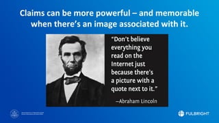 Sponsored by the U.S. Department of State
Bureau of Educational and Cultural Affairs
Claims can be more powerful – and memorable
when there’s an image associated with it.
 