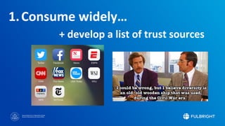 Sponsored by the U.S. Department of State
Bureau of Educational and Cultural Affairs
1.Consume widely…
+ develop a list of trust sources
 