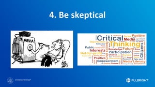 Sponsored by the U.S. Department of State
Bureau of Educational and Cultural Affairs
4. Be skeptical
 