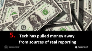 Sponsored by the U.S. Department of State
Bureau of Educational and Cultural Affairs
5. Tech has pulled money away
from so...