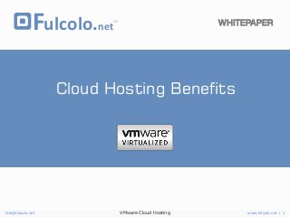 Fulcolo.net

WHITEPAPER

TM

Cloud Hosting Benefits

info@fulcolo.net

VMware Cloud Hosting

www.fulcolo.net | 1

 