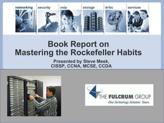 Book Report on Mastering the Rockefeller Habits Presented by Steve Meek,  CISSP, CCNA, MCSE, CCDA 
