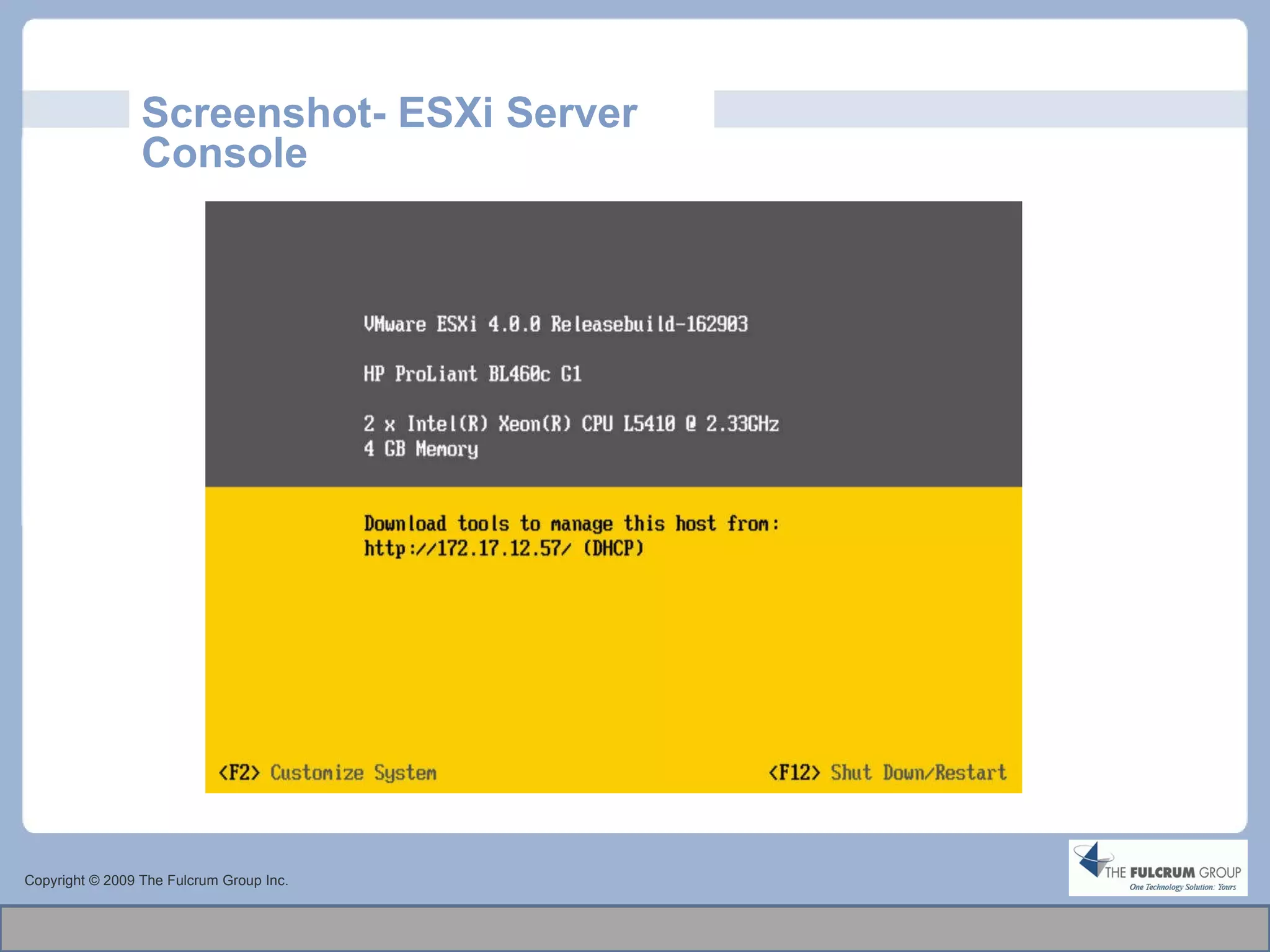 Screenshot- ESXi Server Console Copyright © 2009 The Fulcrum Group Inc. 