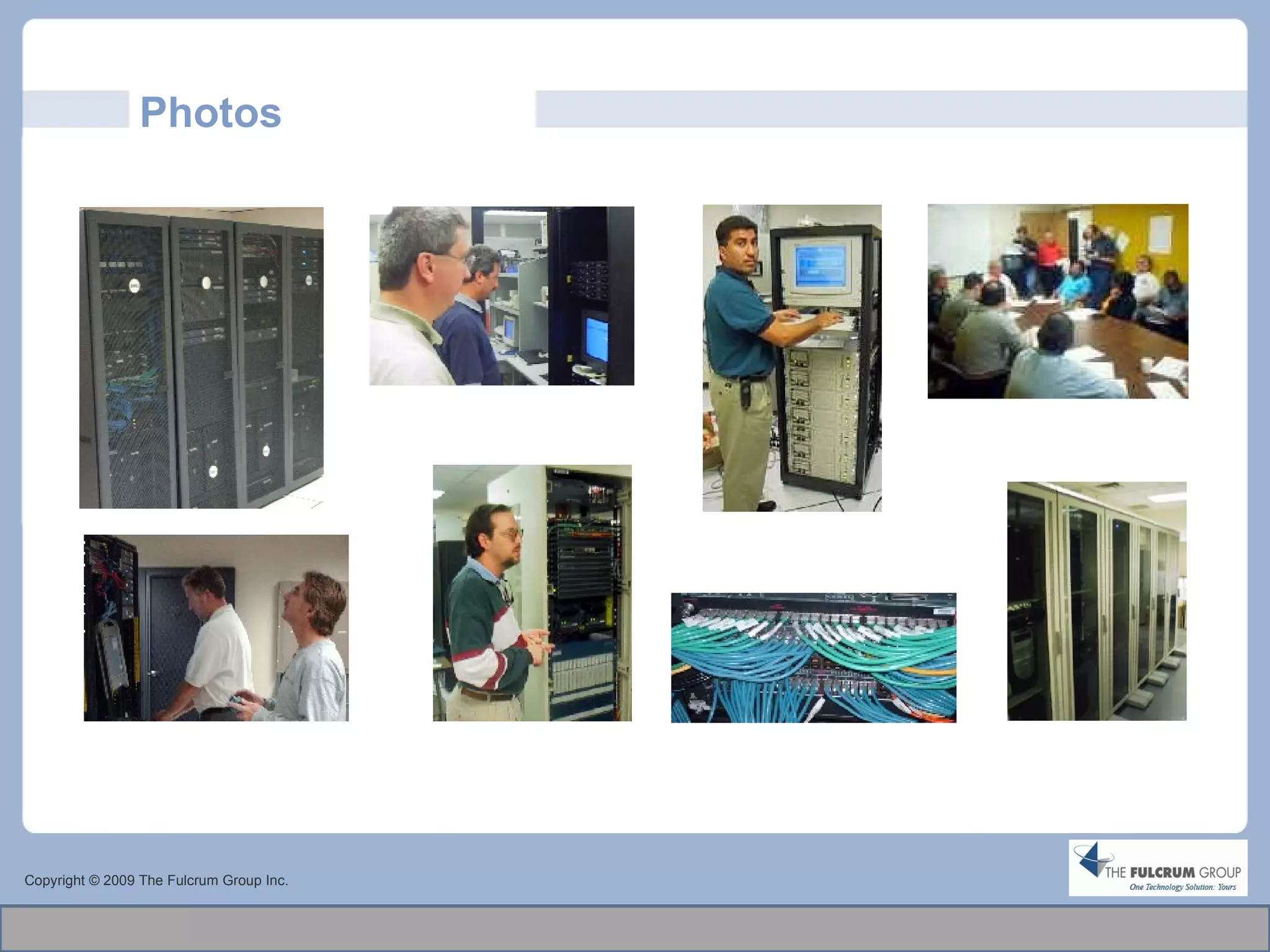 Photos Copyright © 2009 The Fulcrum Group Inc. 