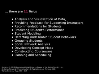 ... there are 11 fields
• Analysis and Visualization of Data,
• Providing Feedback for Supporting Instructors
• Recommenda...