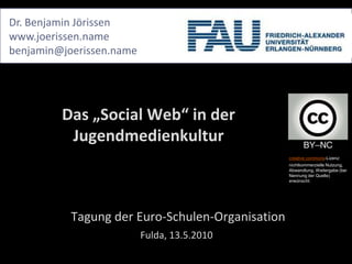 Dr. Benjamin Jörissen<br />www.joerissen.name<br />benjamin@joerissen.name<br />Das „Social Web“ in der Jugendmedienkultur...