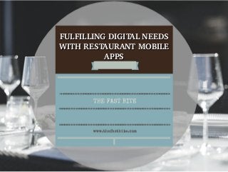 FULFILLING DIGITAL NEEDS FULFILLING DIGITAL NEEDS 
WITH RESTAURANT MOBILE WITH RESTAURANT MOBILE 
APPSAPPS
 