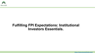 Fulfilling FPI Expectations: Institutional
Investors Essentials.
https://www.dovetailindia.com/
 