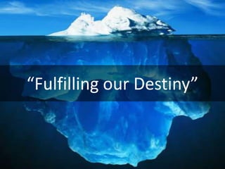 “Fulfilling our Destiny”
 
