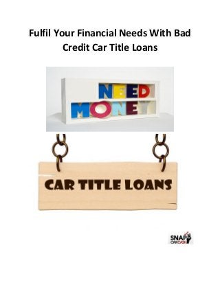 Fulfil Your Financial Needs With Bad
Credit Car Title Loans
 