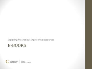 Exploring Mechanical Engineering Resources

E-BOOKS
 