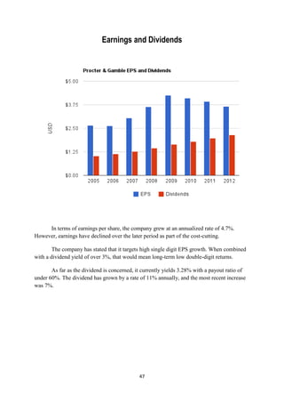 Earnings and Dividends




     In terms of earnings per share, the company grew at an annualized rate of 4.7%.
However, earnings have declined over the later period as part of the cost-cutting.

        The company has stated that it targets high single digit EPS growth. When combined
with a dividend yield of over 3%, that would mean long-term low double-digit returns.

       As far as the dividend is concerned, it currently yields 3.28% with a payout ratio of
under 60%. The dividend has grown by a rate of 11% annually, and the most recent increase
was 7%.




                                             47
 