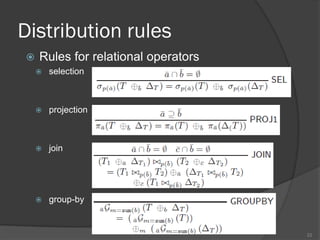 Distribution rules
 Rules for relational operators
 selection
 projection
 join
 group-by
22
 