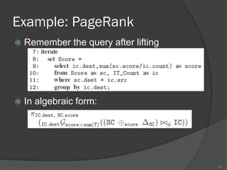 Example: PageRank
 Remember the query after lifting
 In algebraic form:
23
 