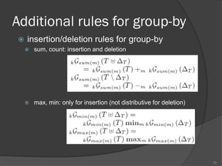 Additional rules for group-by
 insertion/deletion rules for group-by
 sum, count: insertion and deletion
 max, min: only for insertion (not distributive for deletion)
25
 
