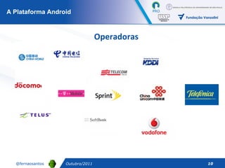 Outubro/2011 A Plataforma Android Operadoras 