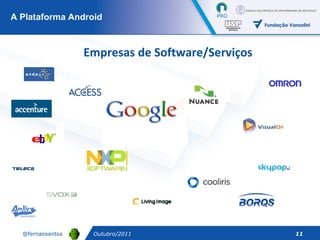 Empresas de Software/Serviços A Plataforma Android Outubro/2011 
