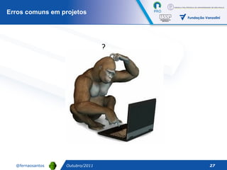 ? Erros comuns em projetos Outubro/2011 