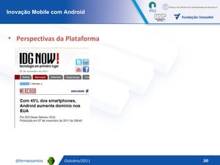Outubro/2011 Perspectivas da Plataforma Inovação Mobile com Android 