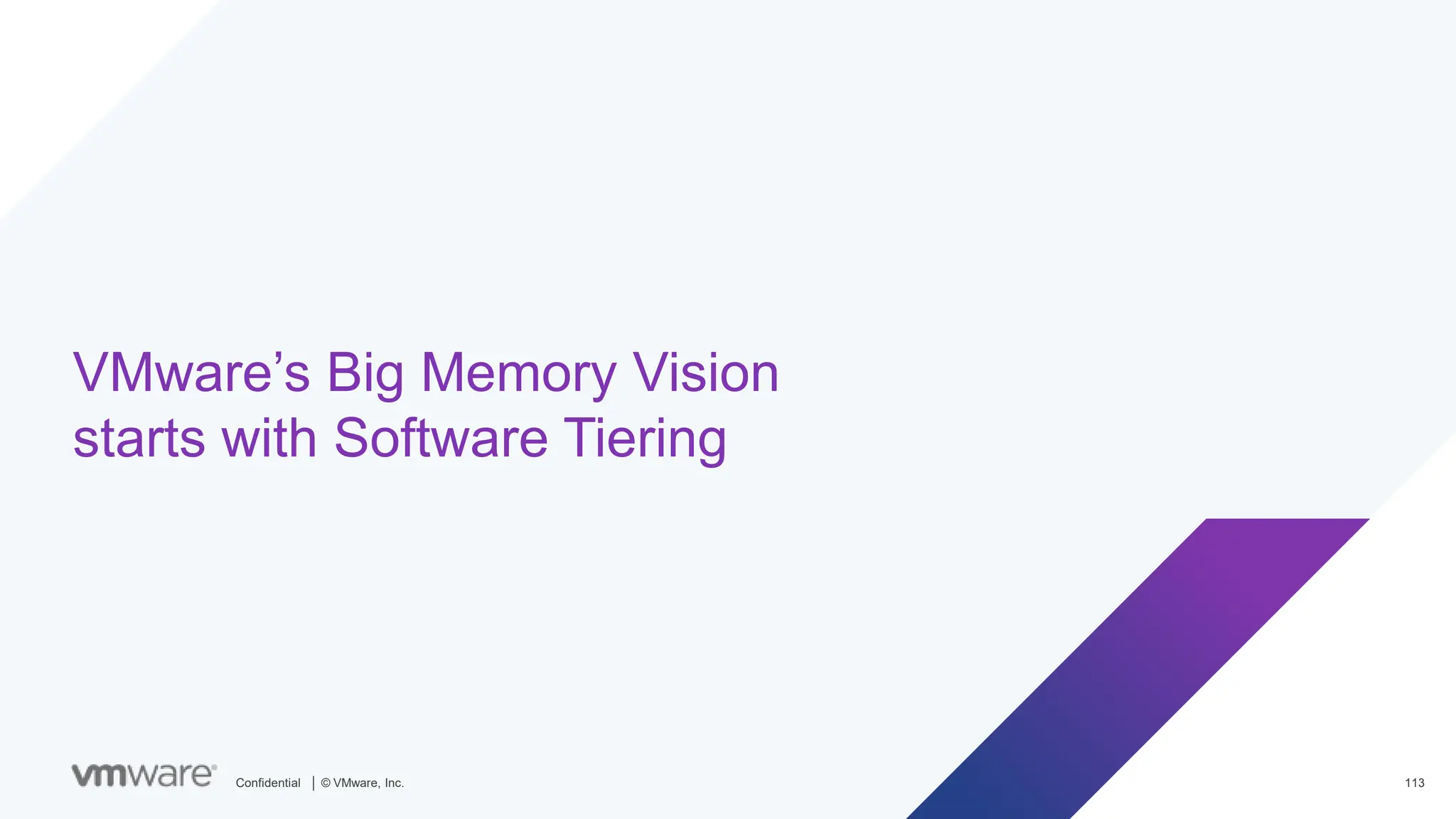 Confidential │ © VMware, Inc. 113
VMware’s Big Memory Vision
starts with Software Tiering
 