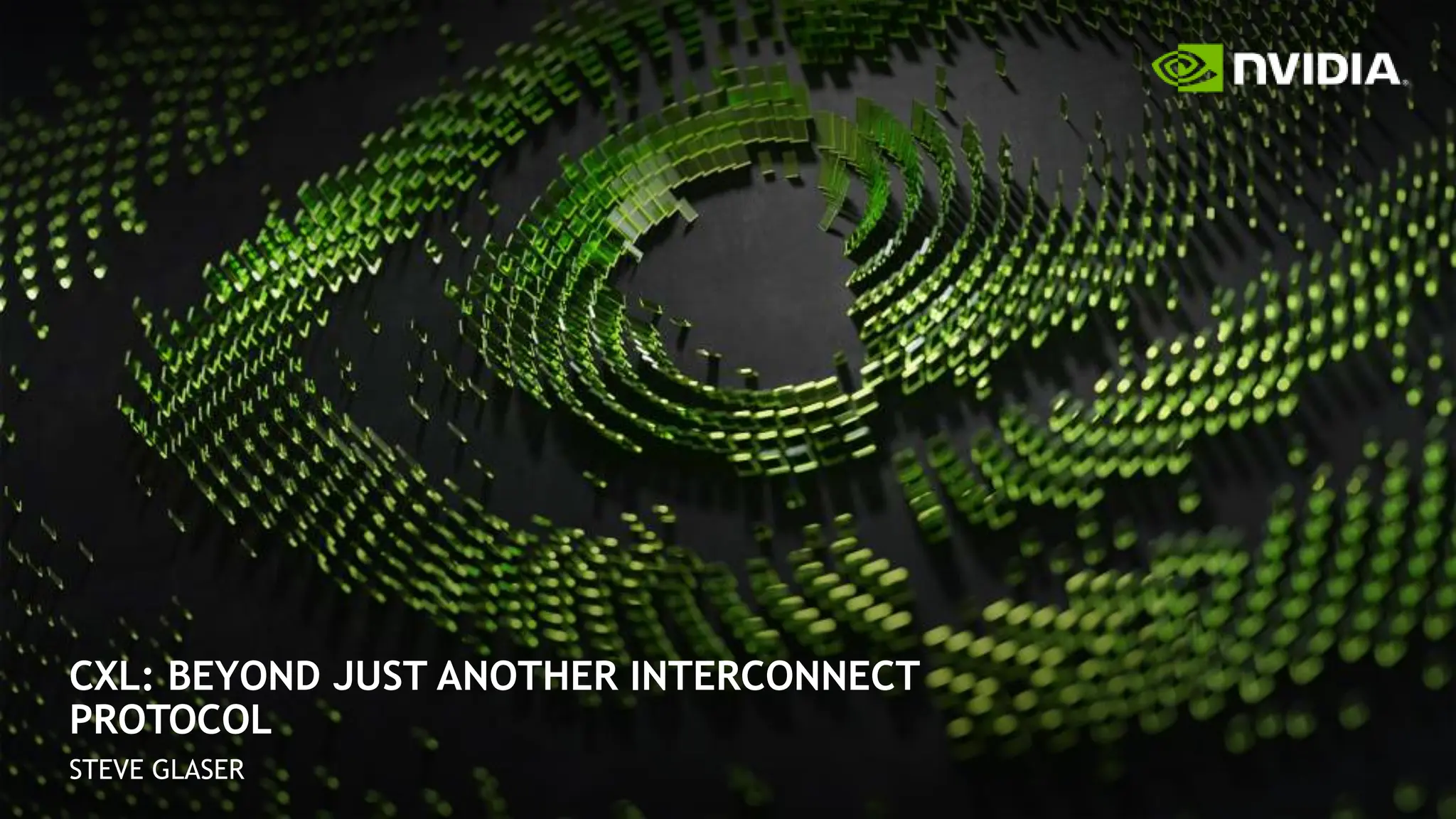 39
CXL: BEYOND JUST ANOTHER INTERCONNECT
PROTOCOL
STEVE GLASER
 