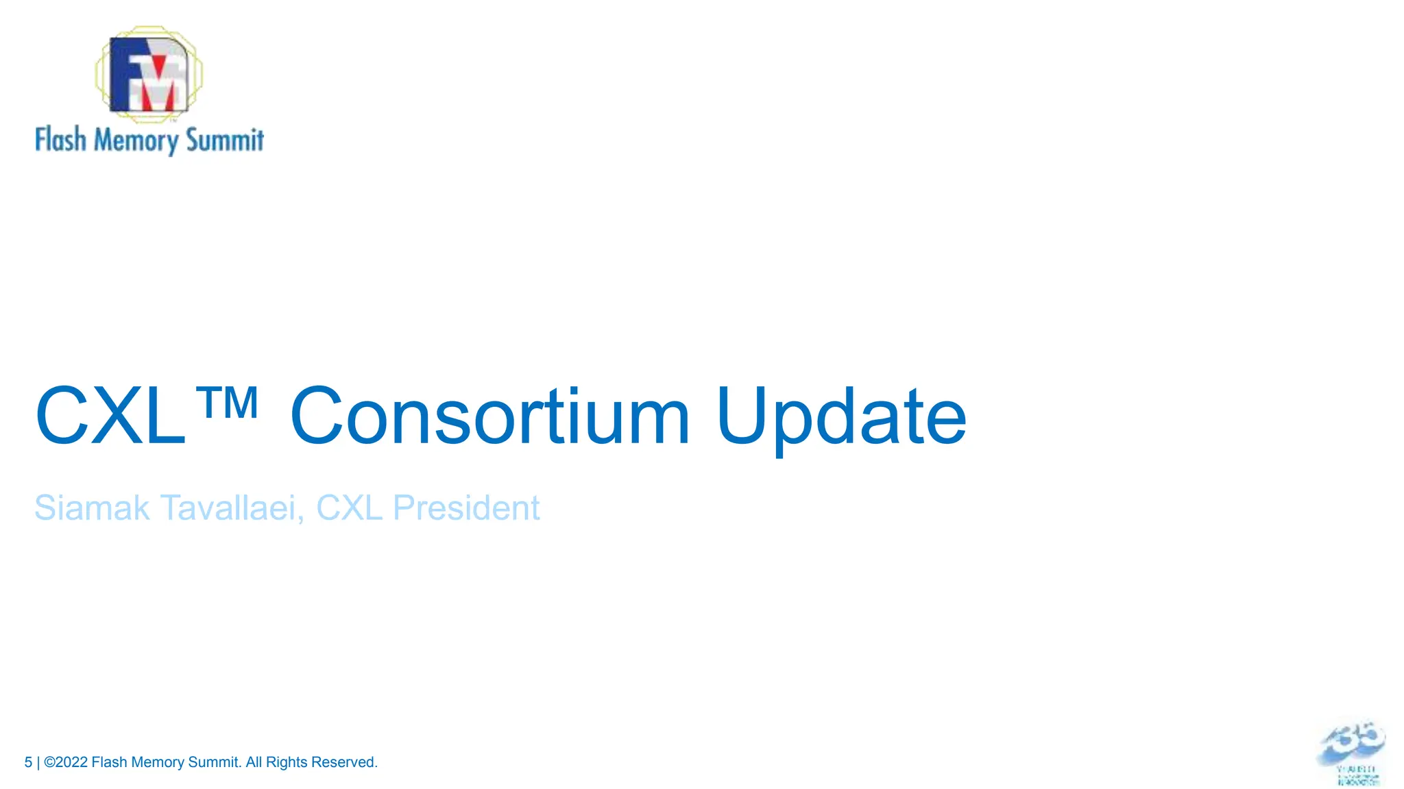 5 | ©2022 Flash Memory Summit. All Rights Reserved.
CXL™ Consortium Update
Siamak Tavallaei, CXL President
 