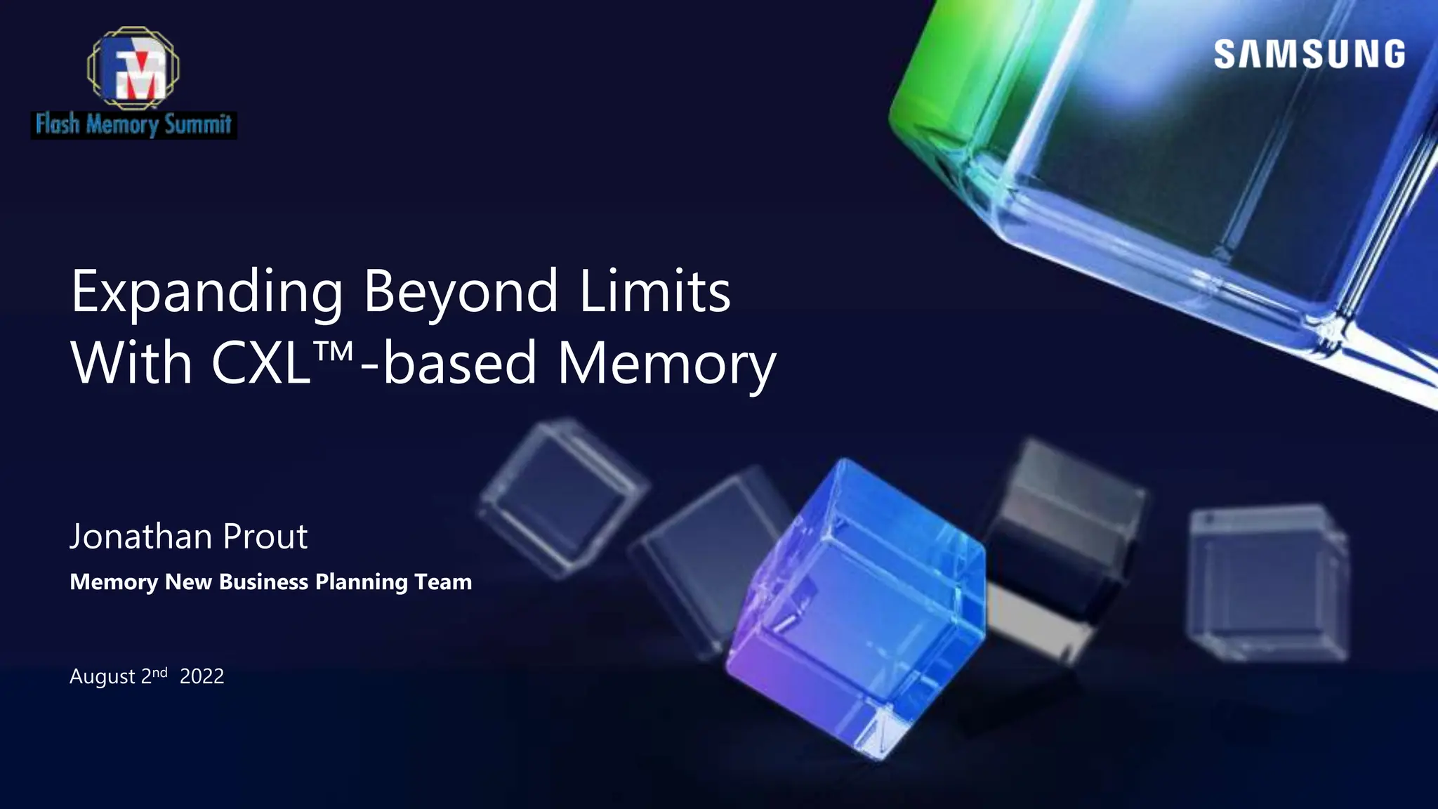 Expanding Beyond Limits
With CXL™-based Memory
August 2nd 2022
Jonathan Prout
Memory New Business Planning Team
 